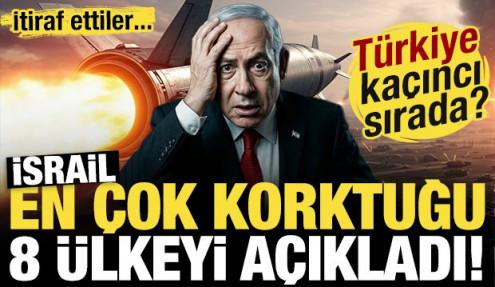 İtiraf ettiler: İsrail en çok korktuğu 8 ülkeyi açıkladı! Türkiye kaçıncı sırada?
