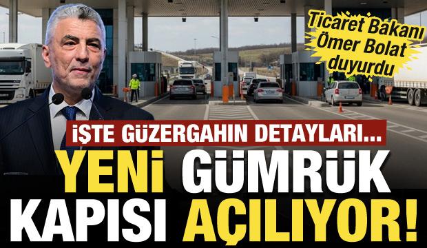 Komşu &uuml;lkeyle anlaşmaya varıldı: Yeni g&uuml;mr&uuml;k kapısı a&ccedil;ılıyor! İşte g&uuml;zergahın detayları