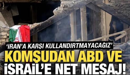 Komşudan ABD ve İsrail'e net mesaj: 'İran'a karşı kullandırtmayacağız'