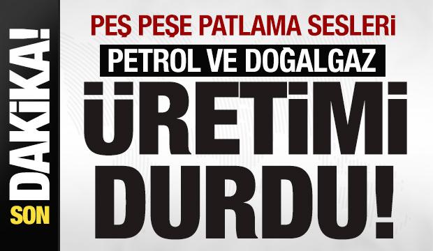 Peş peşe patlama sesleri! Petrol ve doğalgaz üretimi durdu