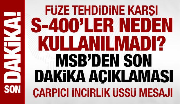 S-400'ler füze tehdidine karşı neden kullanılmadı? MSB'den açıklama