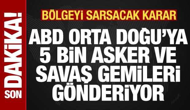 Son dakika: ABD, İran savaşı için bölgeye 5 bin asker ve ek savaş gemileri gönderiyor