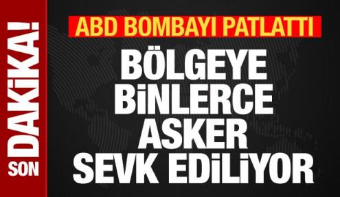Son dakika: ABD bombayı patlattı! Bölgeye binlerce asker sevk ediliyor