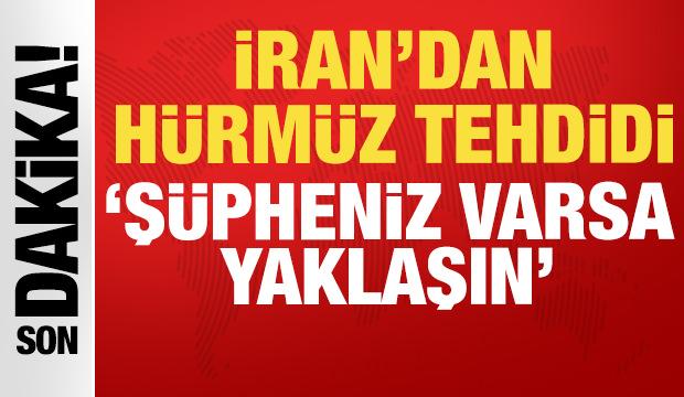 Son dakika: Devrim Muhafızları'ndan Hürmüz Boğazı tehdidi: Şüpheniz varsa yaklaşın