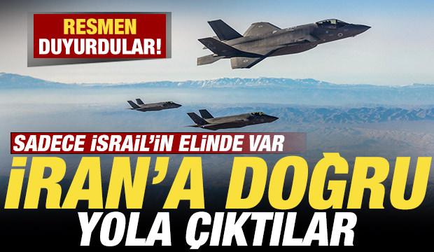 Son dakika duyurdular! Sadece İsrail'in elinde var! İran'a doğru yola çıktılar