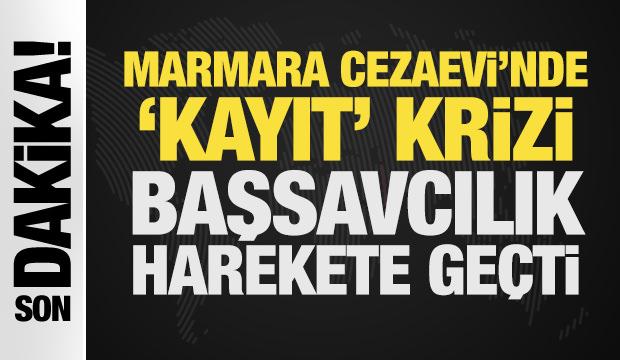 Son Dakika: Marmara Cezaevi'nde 'kayıt' krizi: Başsavcılık harekete geçti