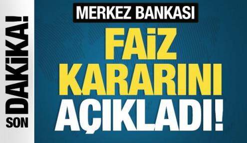 Son Dakika: Merkez Bankası faiz kararını açıkladı!