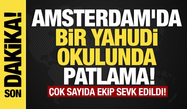 Son dakika...Amsterdam'da bir Yahudi okulunda patlama! 