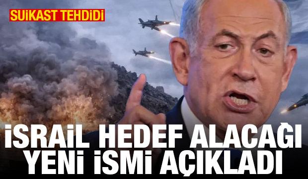 Suikast tehdidi: İsrail öldüreceği yeni ismi açıkladı
