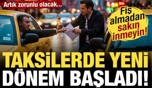 Taksilerde yeni dönem başladı! Fiş almadan inmeyin... Artık zorunlu oldu!