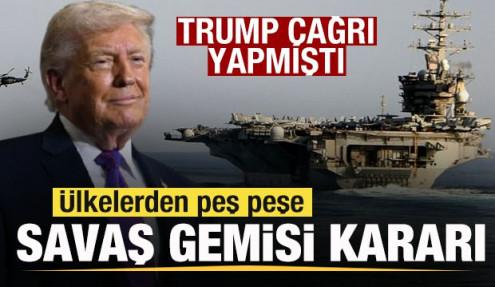 Trump çağrı yapmıştı! Ülkelerden peş peşe savaş gemisi kararı