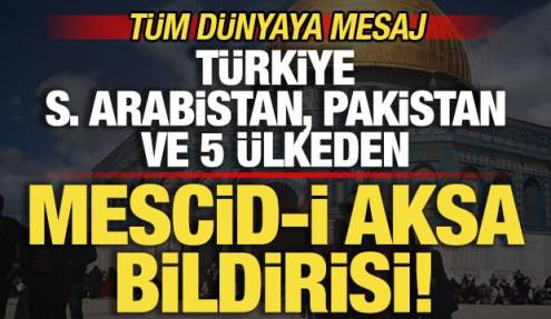 Türkiye, Suudi Arabistan, Pakistan ve 5 ülkeden Mescid-i Aksa bildirisi! Tüm dünyaya mesaj