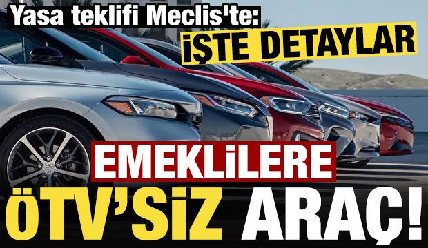 Yasa teklifi Meclis'te: Emeklilere ÖTV'siz otomobil!