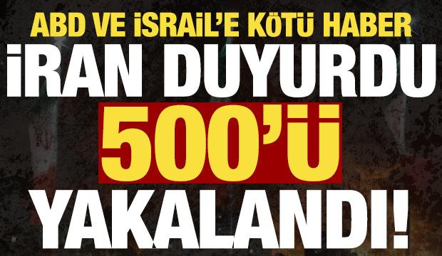 ABD ve İsrail'e kötü haber! İran duyurdu: 500'ü yakalandı!