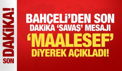 Bahçeli'den son dakika 'savaş' mesajı: Bir an önce sona ermelidir!