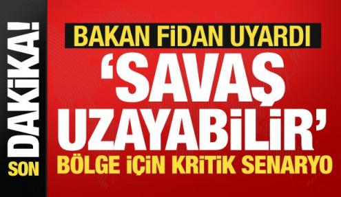 Bakan Fidan'dan dikkat çeken Orta Doğu açıklaması: İsrail istemiyor, savaş uzayabilir