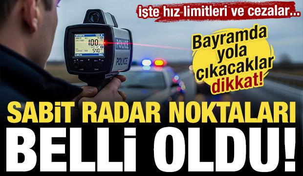 Bayramda yola &ccedil;ıkacaklar dikkat: Sabit radar noktaları a&ccedil;ıklandı!