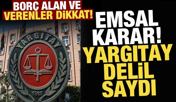 Borç alanlar verenler dikkat! Yargıtay delil saydı...