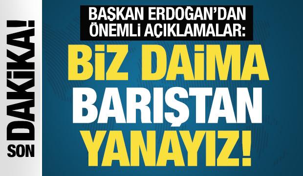 Cumhurbaşkanı Erdoğan konuşuyor: Biz daima barıştan yanayız!