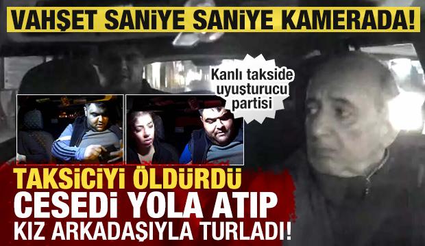 Dehşet anı ortaya çıktı: Taksiciyi öldürüp, takside uyuşturucu partisi vermiş!