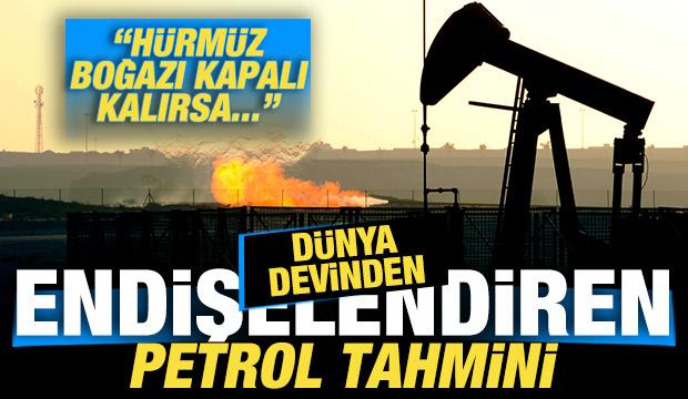 Dünya devinden endişelendiren petrol tahmini: Hürmüz Boğazı kapalı kalırsa...