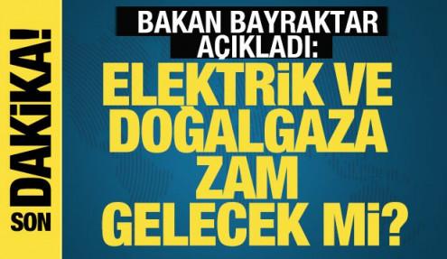 Bakan Bayraktar açıkladı: Doğal gaz ve elektriğe zam gelecek mi?