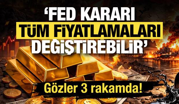 Fed kararı tüm fiyatlamaları değiştirebilir! Gözler 3 rakamda! 