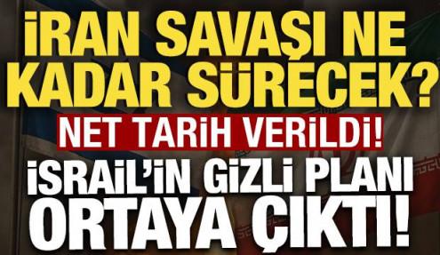 İran savaşı ne kadar sürecek? Net tarih verildi: İsrail'in gizli planı ortaya çıktı