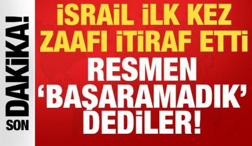 İsrail ilk kez zaafı itiraf etti: Resmen 