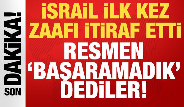 İsrail ilk kez zaafı itiraf etti: Resmen "Başaramadık" dediler!
