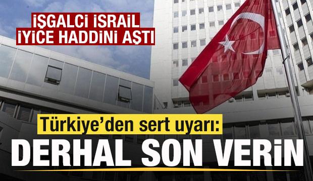 İsrail iyice haddini aştı! Türkiye'den çok sert tepki