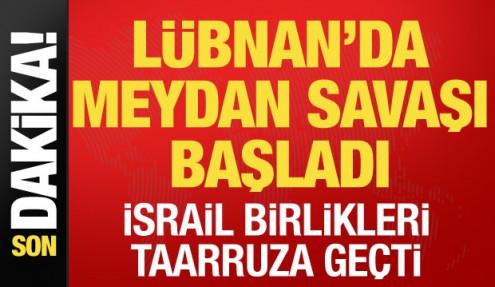 Lübnan'da meydan savaşı başladı! İsrail birlikleri taarruza geçti