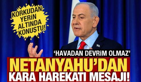 Netanyahu'dan 'Kara harekatı' mesajı! 'Havadan devrim olmaz'
