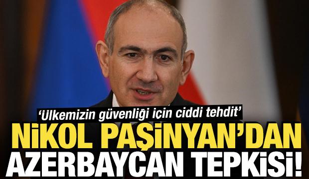 Paşinyan'dan sert tepki! '&Uuml;lkemizin g&uuml;venliği i&ccedil;in ciddi tehdit'