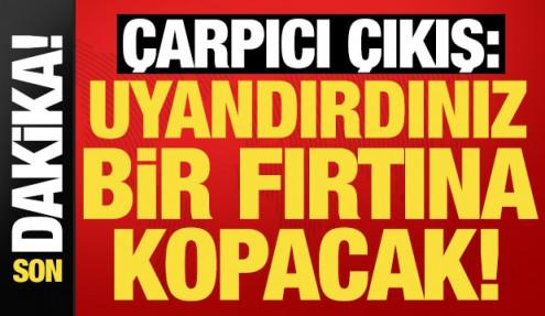 Son dakika haberi: 'Uyandırdınız, fırtına kopacak' deyip duyurdu! 