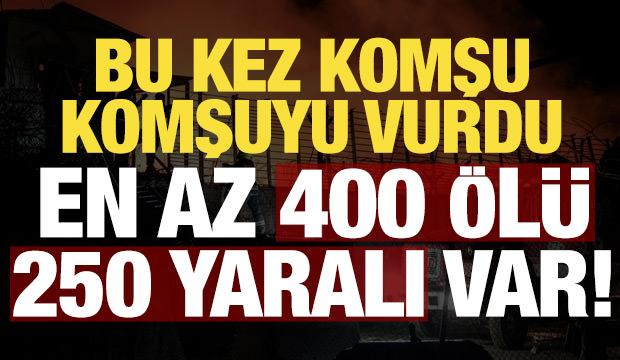 Son dakika: Komşu komşuyu vurdu: En az 400 ölü, 250 yaralı var!