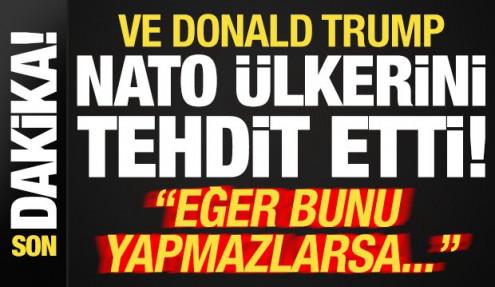 Son dakika... Ve Trump, NATO ülkelerini tehdit etti: Eğer yapmazlarsa...