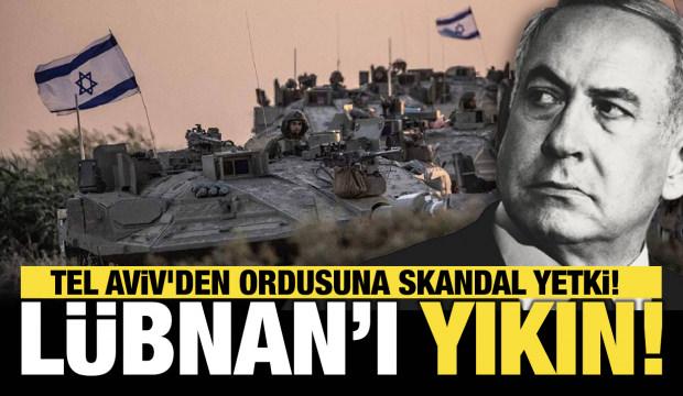 Tel Aviv'den ordusuna skandal yetki: Lübnan'ı yıkın!