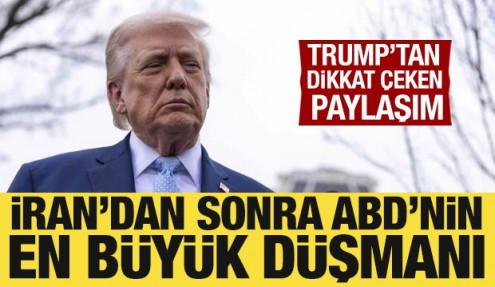 Trump, 'İran'dan sonra ABD'nin büyük düşmanı