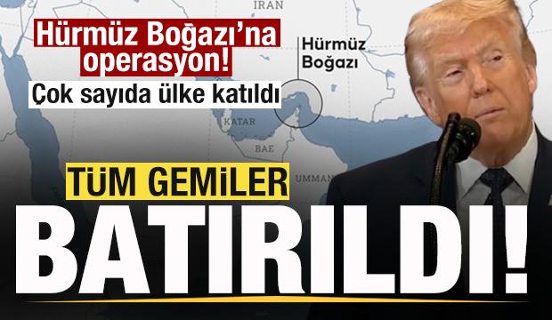 Trump açıkladı! Hürmüz Boğazı'na operasyon! Çok sayıda ülke katıldı! Gemiler batırıldı