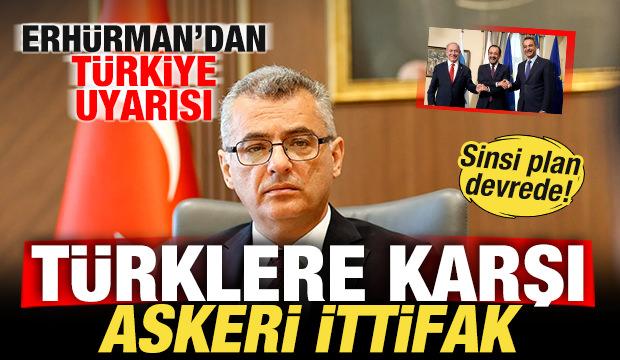 Türklere karşı askeri ittifak! Sinsi plan devrede! Erhürman'dan Türkiye uyarısı