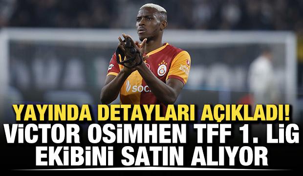 Yayında detayları açıkladı! Victor Osimhen, TFF 1. Lig ekibini satın alıyor