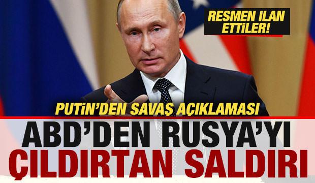 ABD'den Rusya'yı çıldırtan saldırı! Putin'den savaş açıklaması! Resmen ilan etti