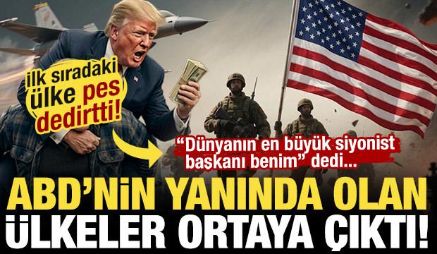ABD'nin yanında olan ülkeler ortaya çıktı! 'Dünyanın en siyonisti benim' dedi!