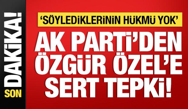 AK Parti'den Özgür Özel'e sert tepki: Kullandığı dil Türkiye karşıtlığının dili!