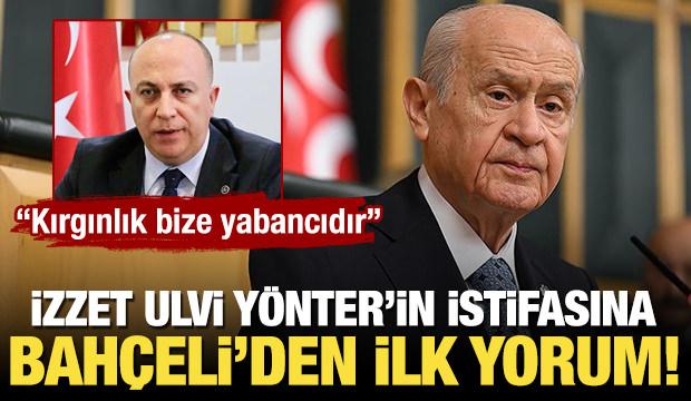 Bahçeli'den İzzet Ulvi Yönter'in istifasına ilişkin açıklama! 'Kırgınlık bize yabancıdır'