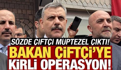 Bakan Çiftçi’ye kirli operasyon! Sözde çiftçi müptezel çıktı