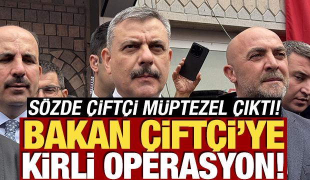 Bakan Çiftçi’ye kirli operasyon! Sözde çiftçi müptezel çıktı