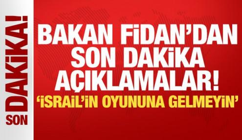 Bakan Fidan'dan son dakika açıklamalar: İsrail'in oyununa gelmeyin