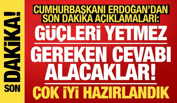 Cumhurbaşkanı Erdoğan'dan provokasyonlara sert tepki: Gereken cevabı alacaklar